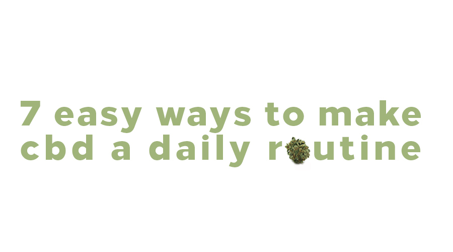 7 easy ways to make cbd a daily routine